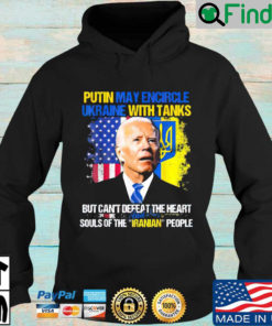 Joe Biden Putin may encircle Ukraine with tanks but cant defeat the heart souls of the iranian people Hoodie