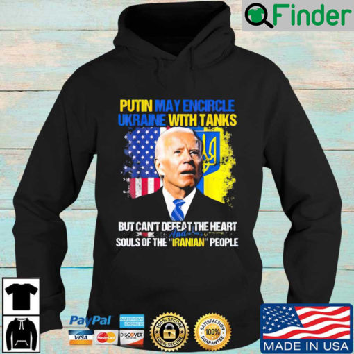 Joe Biden Putin may encircle Ukraine with tanks but cant defeat the heart souls of the iranian people Hoodie