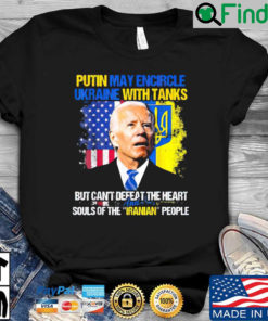 Joe Biden Putin may encircle Ukraine with tanks but cant defeat the heart souls of the iranian people shirt