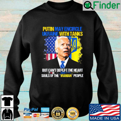 Joe Biden Putin may encircle Ukraine with tanks but cant defeat the heart souls of the iranian people sweatshirt