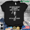 Joe Biden doesnt celebrate april fools day hes a joke every day shirt