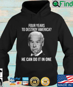 Joe Biden four years to destroy America he can do it one Hoodie