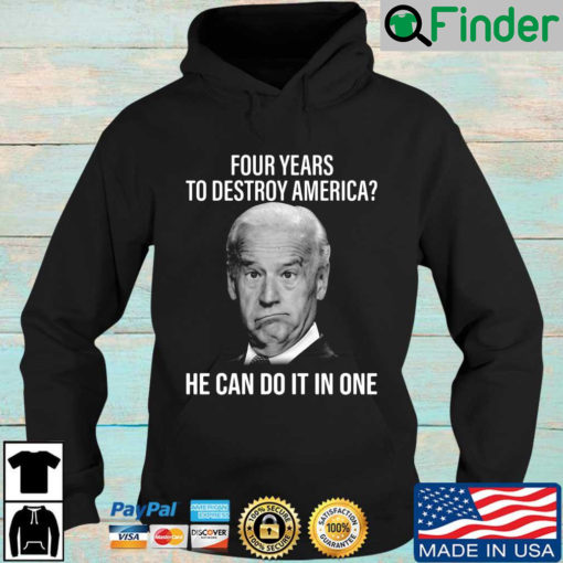 Joe Biden four years to destroy America he can do it one Hoodie