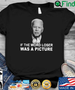 Joe Biden if the word loser was a picture shirt