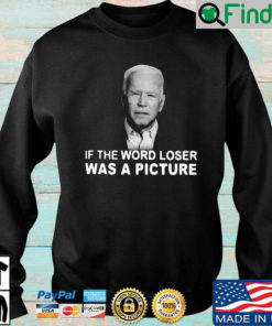 Joe Biden if the word loser was a picture sweatshirt