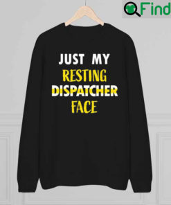 Just My Resting Dispatcher Face Funny 911 Dispatcher Week Sweatshirt