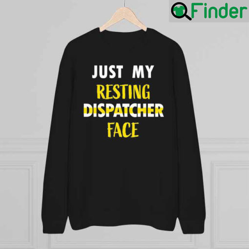 Just My Resting Dispatcher Face Funny 911 Dispatcher Week Sweatshirt