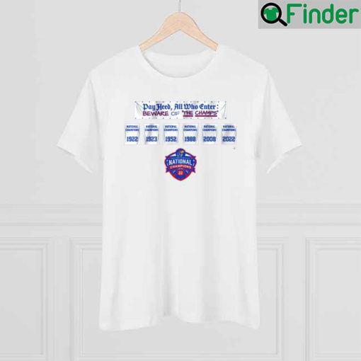 Kansas Jayhawks Day Heed All Who Enter Beware Of The Champs 1922 1923 1952 1988 2008 2022 Shirt