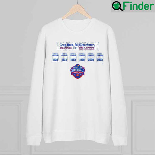 Kansas Jayhawks Day Heed All Who Enter Beware Of The Champs 1922 1923 1952 1988 2008 2022 Sweatshirt