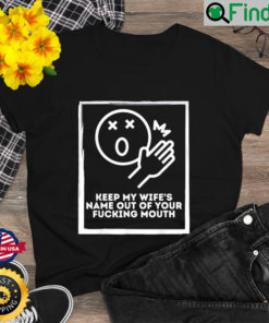 Keep My Wifes Name Out Your Mouth Shirt