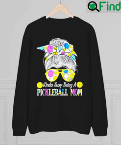 Kinda Busy Being A Pickleball Mom Messy Hair Bun Sweatshirt