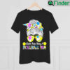 Kinda Busy Being A Pickleball Mom Messy Hair Bun T Shirt