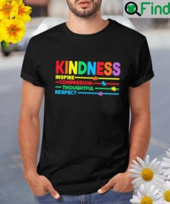 Kindness inspire compassion thoughtful respect Shirt