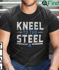 Kneel To The Steel Shirt