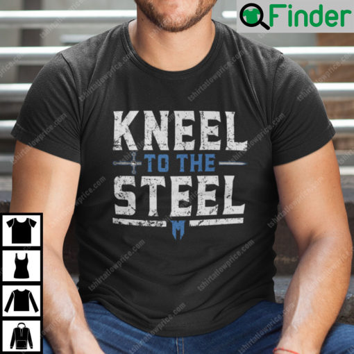 Kneel To The Steel Shirt