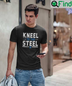 Kneel To The Steel T Shirt