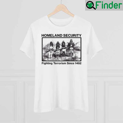 Lakota Man Homeland Security Fighting Terrorism Since 1492 Shirt