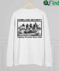 Lakota Man Homeland Security Fighting Terrorism Since 1492 Sweatshirt