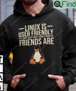 Linux Is User Friendly Its Just Very Picky About Who Its Friends Are Hoodie