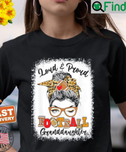 Loud And Proud Football Granddaughter Messy Bun Bleached Shirt