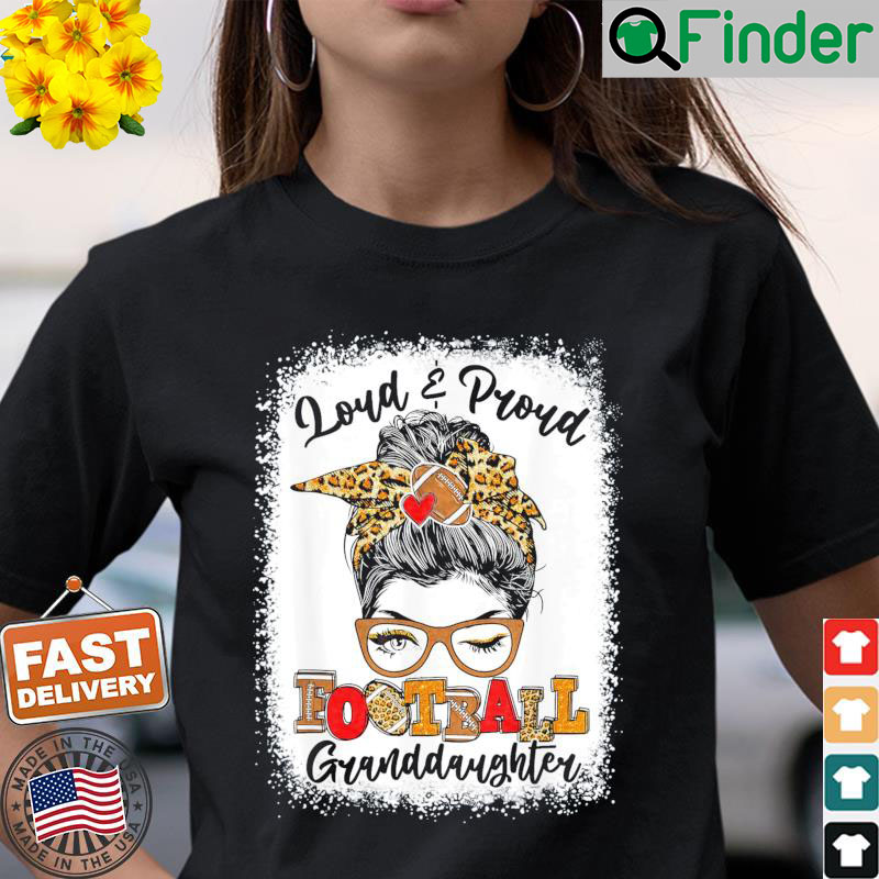 Loud And Proud Football Granddaughter Messy Bun Bleached Shirt Loud And Proud Football Granddaughter Messy Bun Bleached Shirt