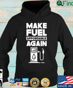 Make Fuel Affordable Again Prices Pump Petrol Gas Hoodie