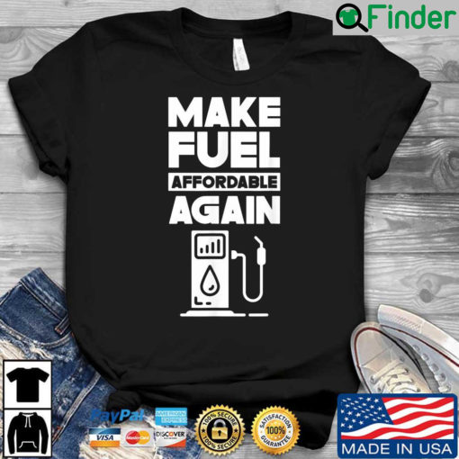 Make Fuel Affordable Again Prices Pump Petrol Gas Shirt