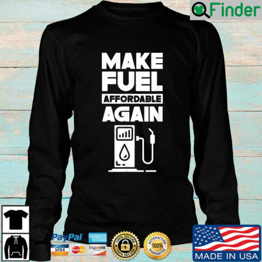 Make Fuel Affordable Again Prices Pump Petrol Gas Sweatshirt