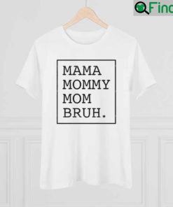 Mama Mommy Mom Bruh Mothers Day Shirt