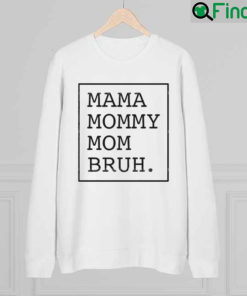 Mama Mommy Mom Bruh Mothers Day Sweatshirt