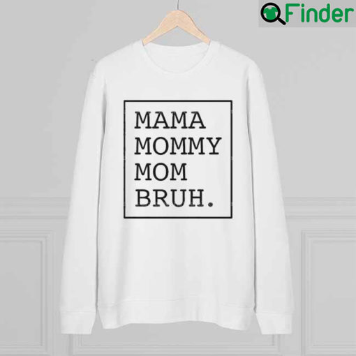 Mama Mommy Mom Bruh Mothers Day Sweatshirt