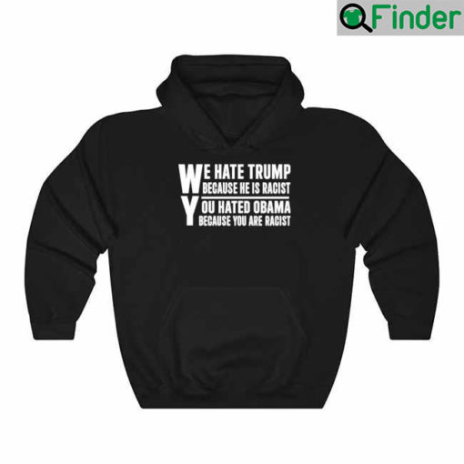 Mary Veron We Hate Trump Because He Is Racist You Hated Obama Because You Are Racist Hoodie