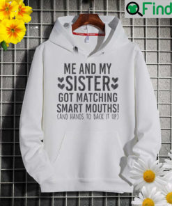 Me and my sister got matching smart mouths Hoodie