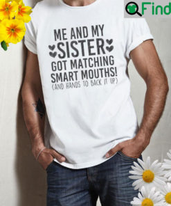 Me and my sister got matching smart mouths shirt