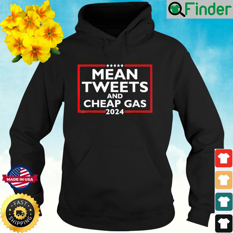 Mean Tweets And Cheap Gas Funny 2024 Pro Trump Hoodie Mean Tweets And Cheap Gas Funny 2024 Pro Trump Hoodie