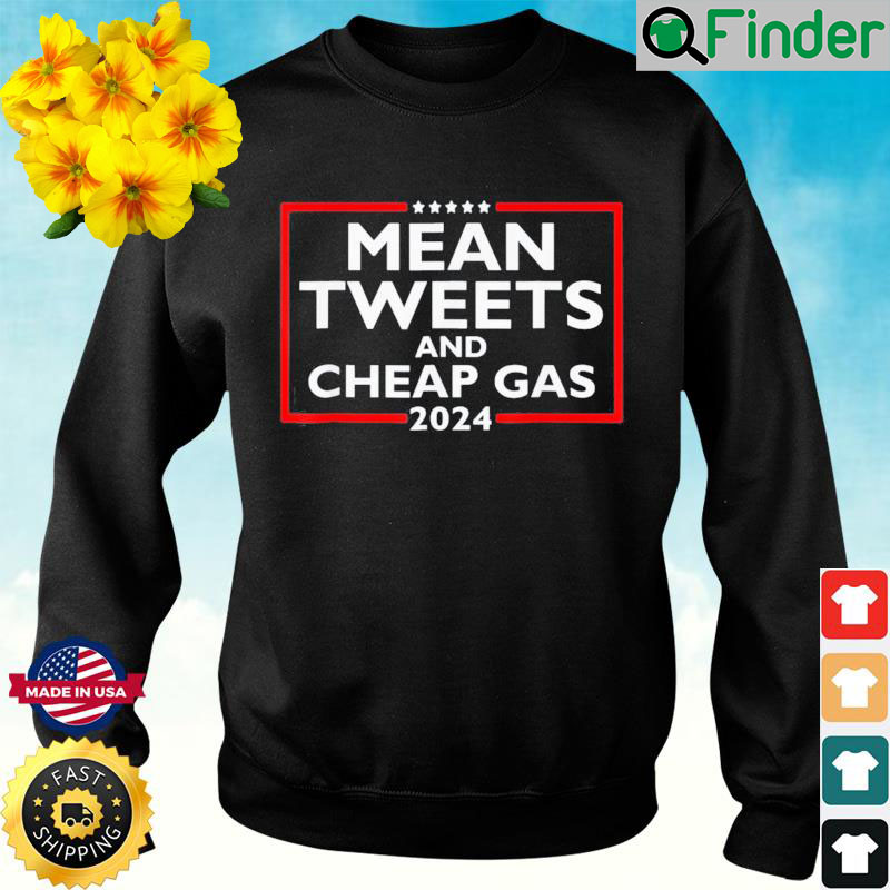 Mean Tweets And Cheap Gas Funny 2024 Pro Trump Sweatshirt Mean Tweets And Cheap Gas Funny 2024 Pro Trump Sweatshirt