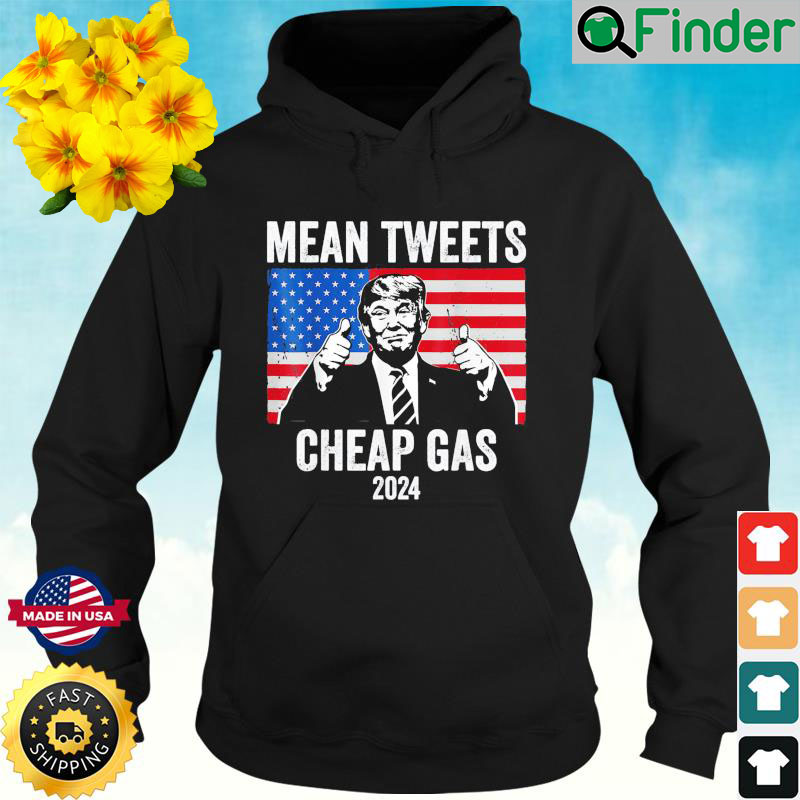 Mean Tweets And Cheap Gas Pro Trump 2024 Hoodie Mean Tweets And Cheap Gas Pro Trump 2024 Hoodie