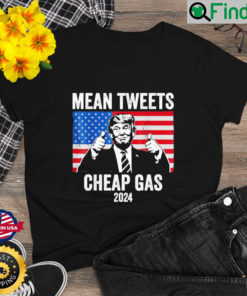 Mean Tweets And Cheap Gas Pro Trump 2024 Shirt
