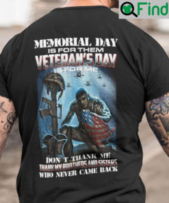 Memorial Day Is For Them Veterans Day Is For Me Shirt