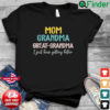 Mom Grandma Great Grandma Grandma Life Mothers Day Shirt