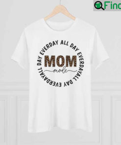 Mom Mode Everyday All Day Mothers Day Shirt