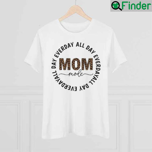 Mom Mode Everyday All Day Mothers Day Shirt