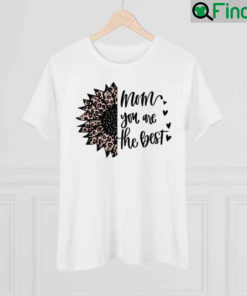 Mom You are The Best Mothers day shirt