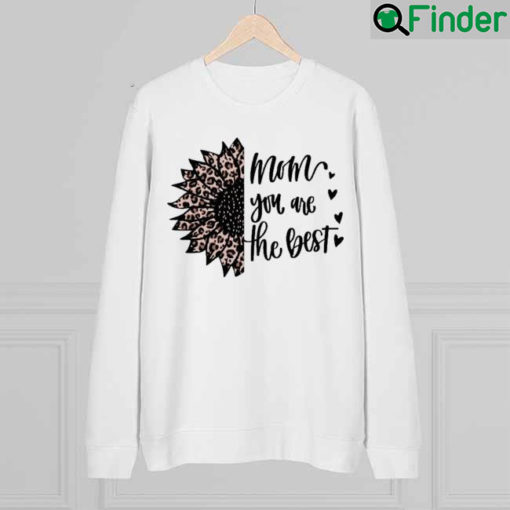 Mom You are The Best Mothers day sweatshirt