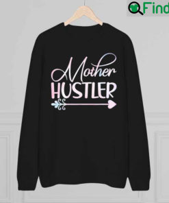 Mother Hustler Mothers Day Sweatshirt