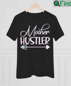 Mother Hustler Mothers Day T Shirt