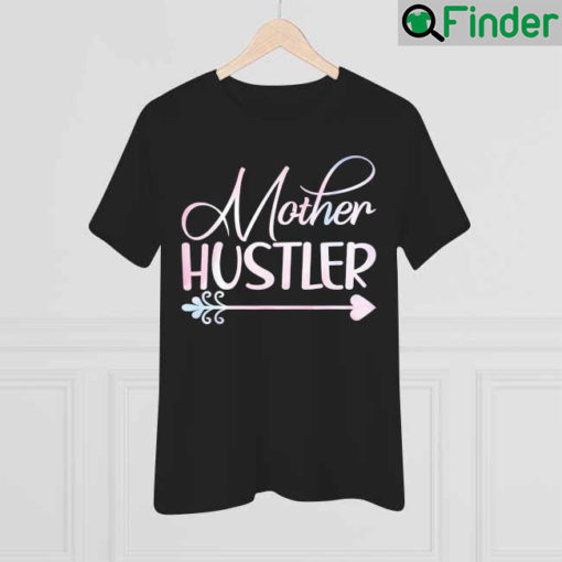 Mother Hustler Mothers Day T Shirt