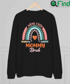 Mothers Day I Went From Mama to Mommy to Mom to Bruh Sweatshirt