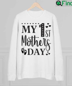 My 1st Mothers Day Mothers Day Sweatshirt