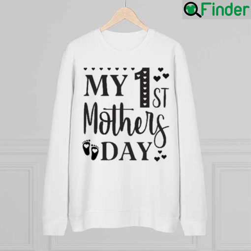 My 1st Mothers Day Mothers Day Sweatshirt